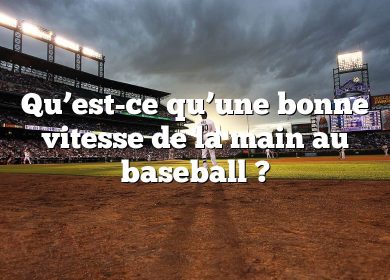 Qu’est-ce qu’une bonne vitesse de la main au baseball ?